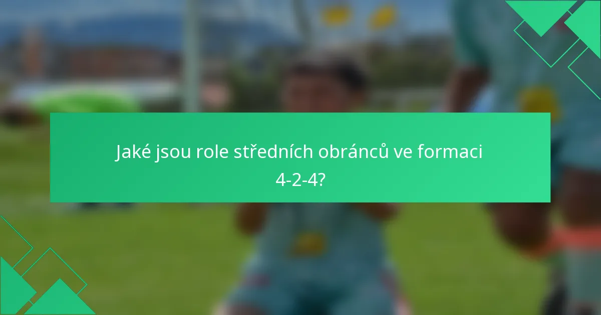 Jaké jsou role středních obránců ve formaci 4-2-4?
