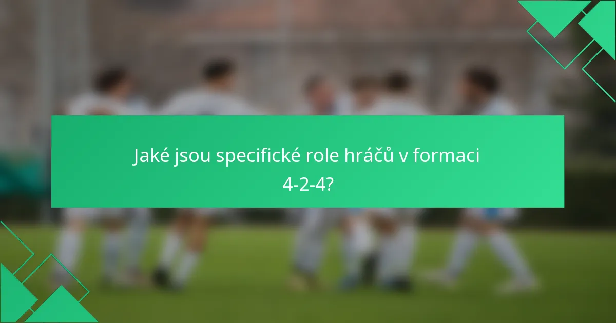 Jaké jsou specifické role hráčů v formaci 4-2-4?
