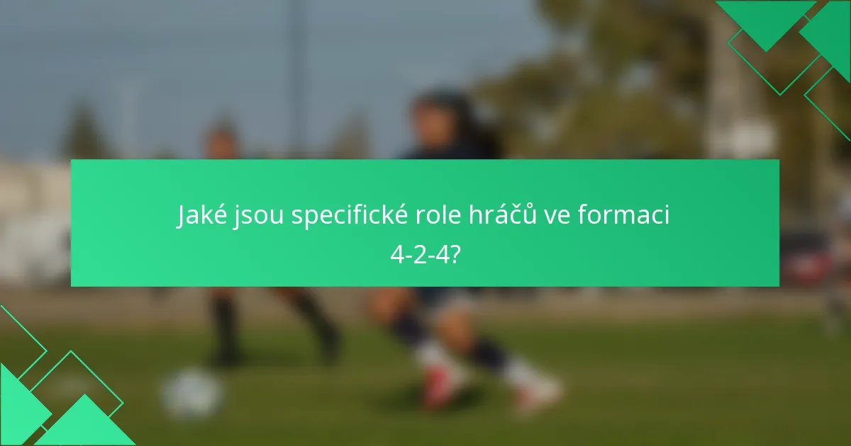 Jaké jsou specifické role hráčů ve formaci 4-2-4?