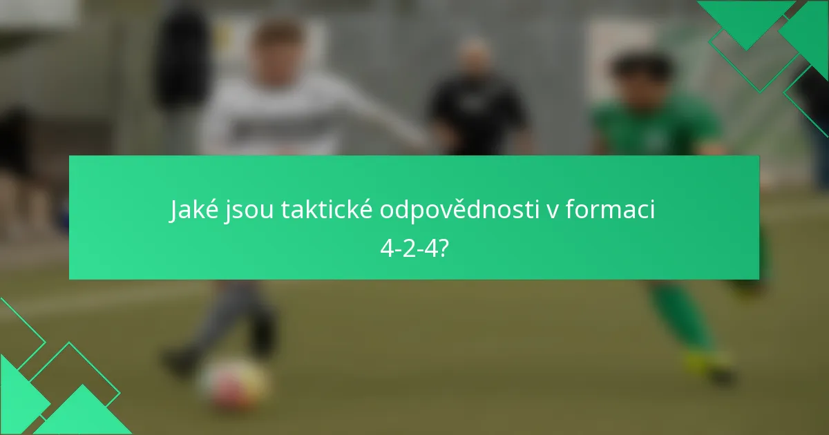 Jaké jsou taktické odpovědnosti v formaci 4-2-4?