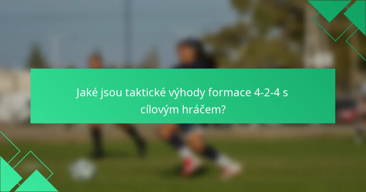 Jaké jsou taktické výhody formace 4-2-4 s cílovým hráčem?
