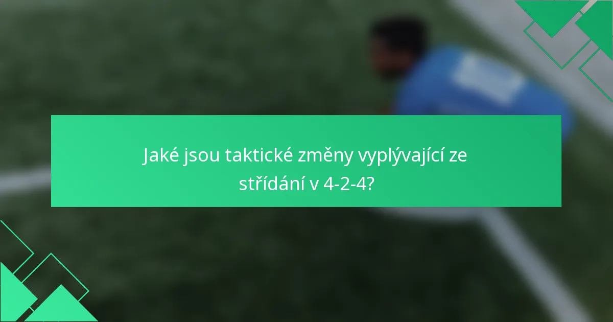 Jaké jsou taktické změny vyplývající ze střídání v 4-2-4?