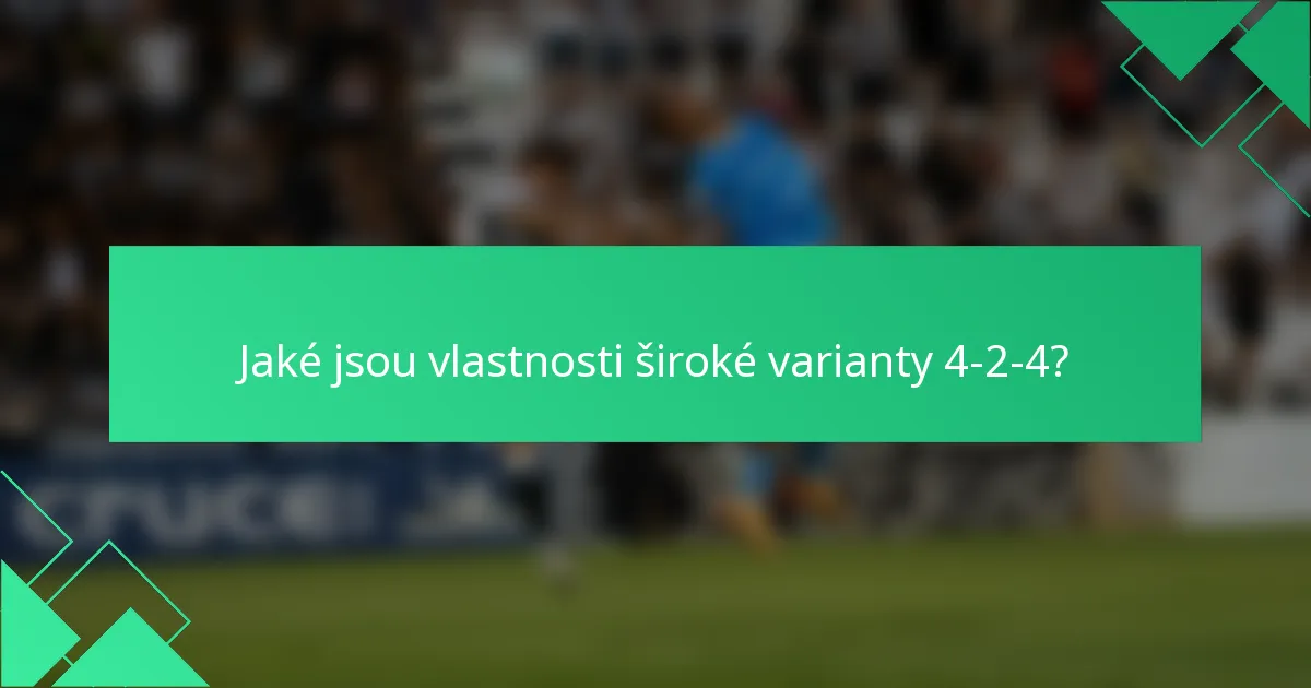 Jaké jsou vlastnosti široké varianty 4-2-4?
