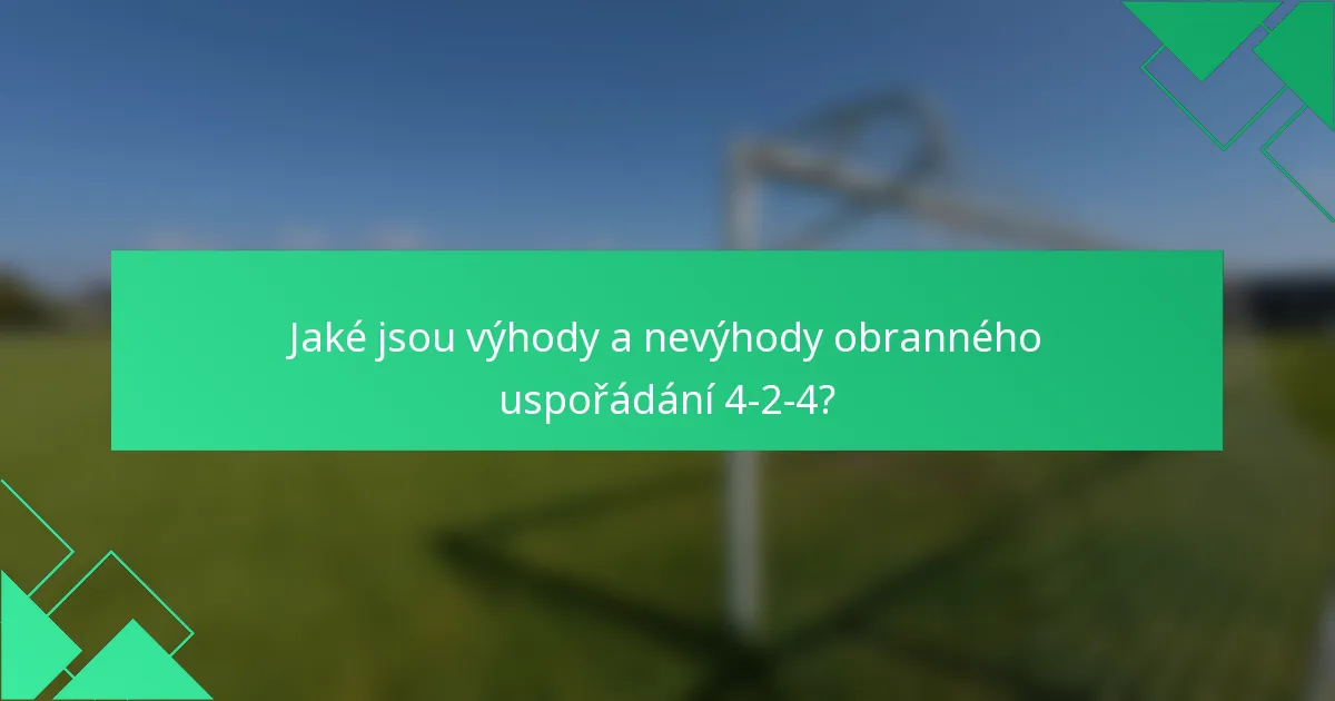 Jaké jsou výhody a nevýhody obranného uspořádání 4-2-4?