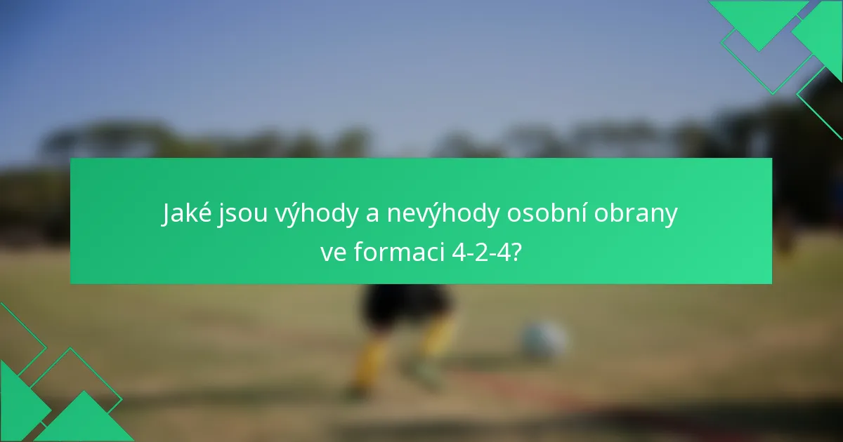 Jaké jsou výhody a nevýhody osobní obrany ve formaci 4-2-4?