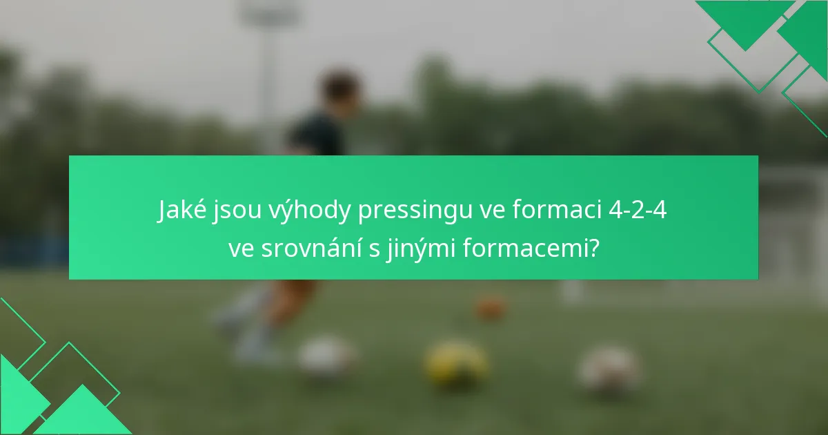 Jaké jsou výhody pressingu ve formaci 4-2-4 ve srovnání s jinými formacemi?