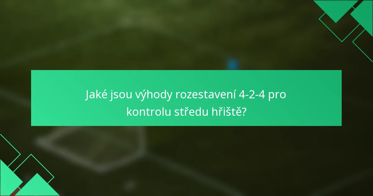 Jaké jsou výhody rozestavení 4-2-4 pro kontrolu středu hřiště?