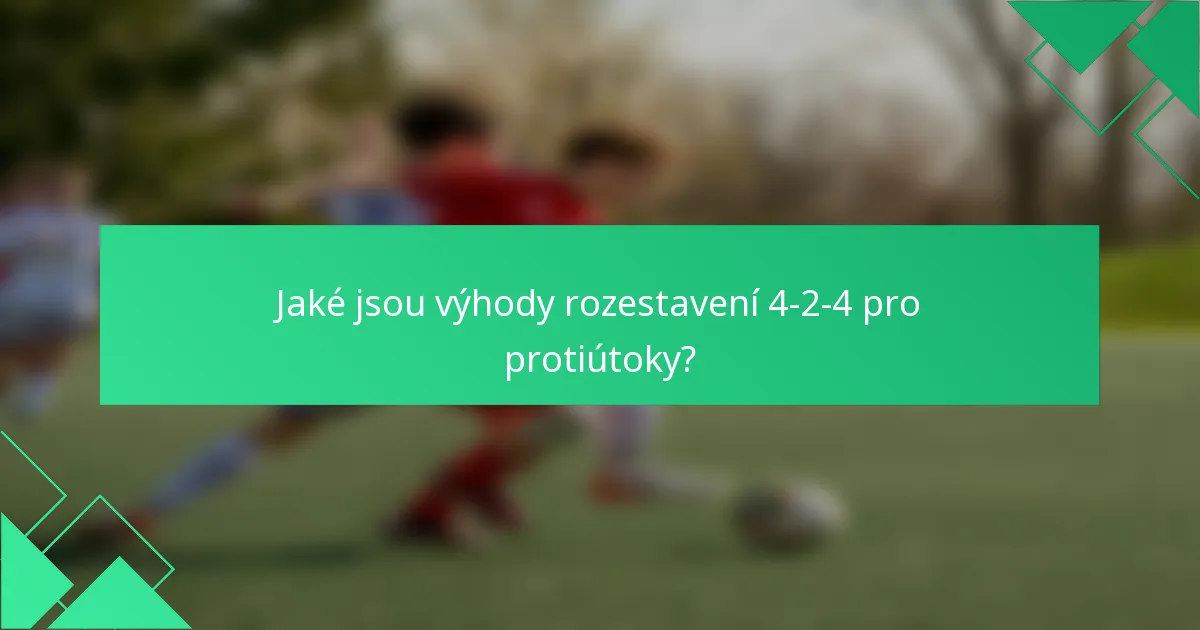 Jaké jsou výhody rozestavení 4-2-4 pro protiútoky?
