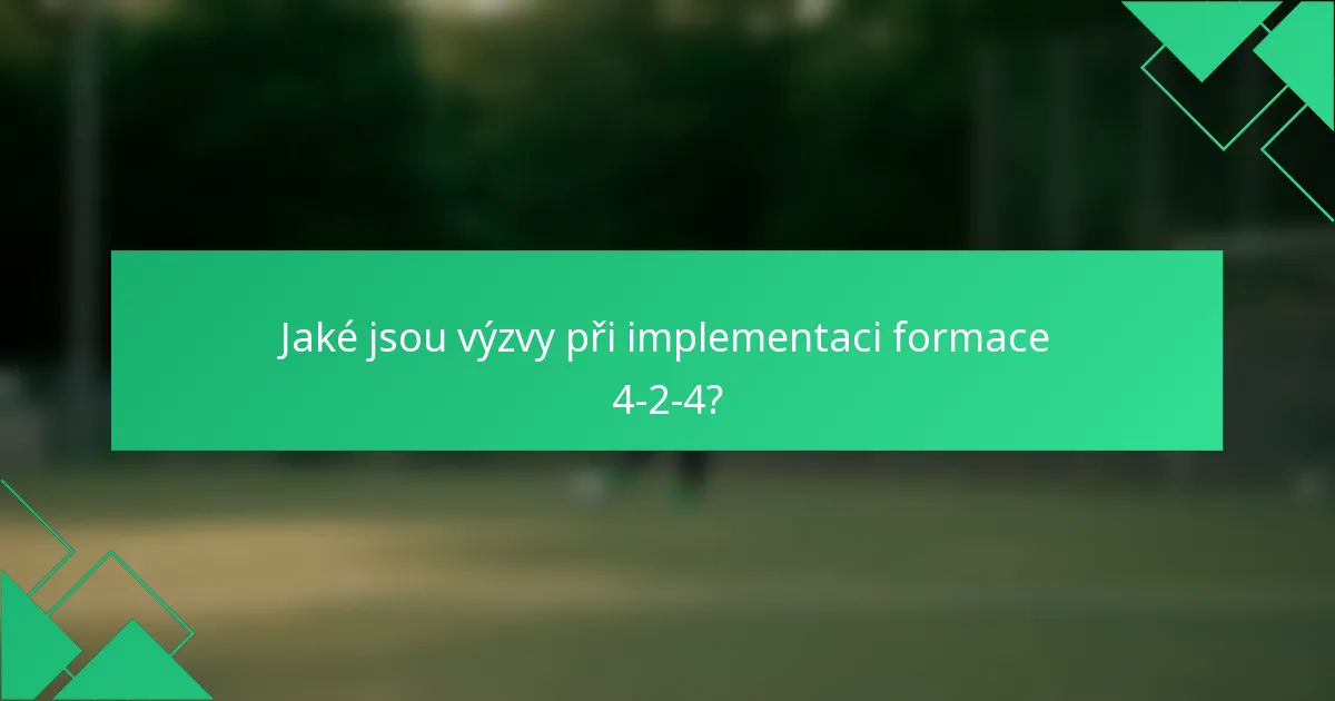 Jaké jsou výzvy při implementaci formace 4-2-4?