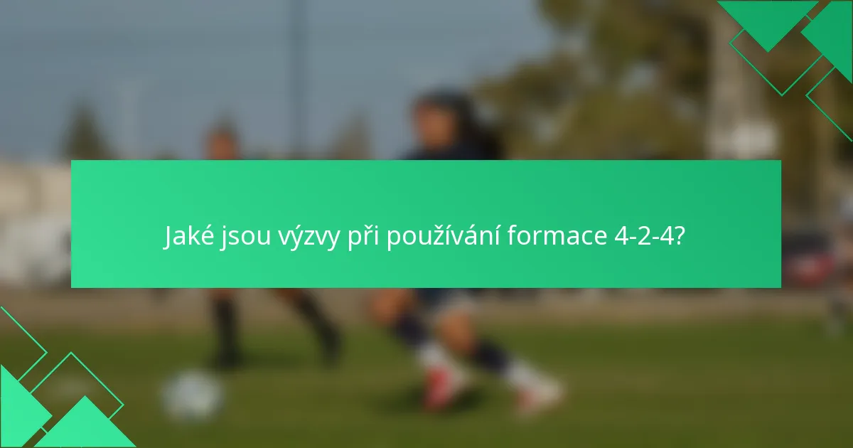 Jaké jsou výzvy při používání formace 4-2-4?