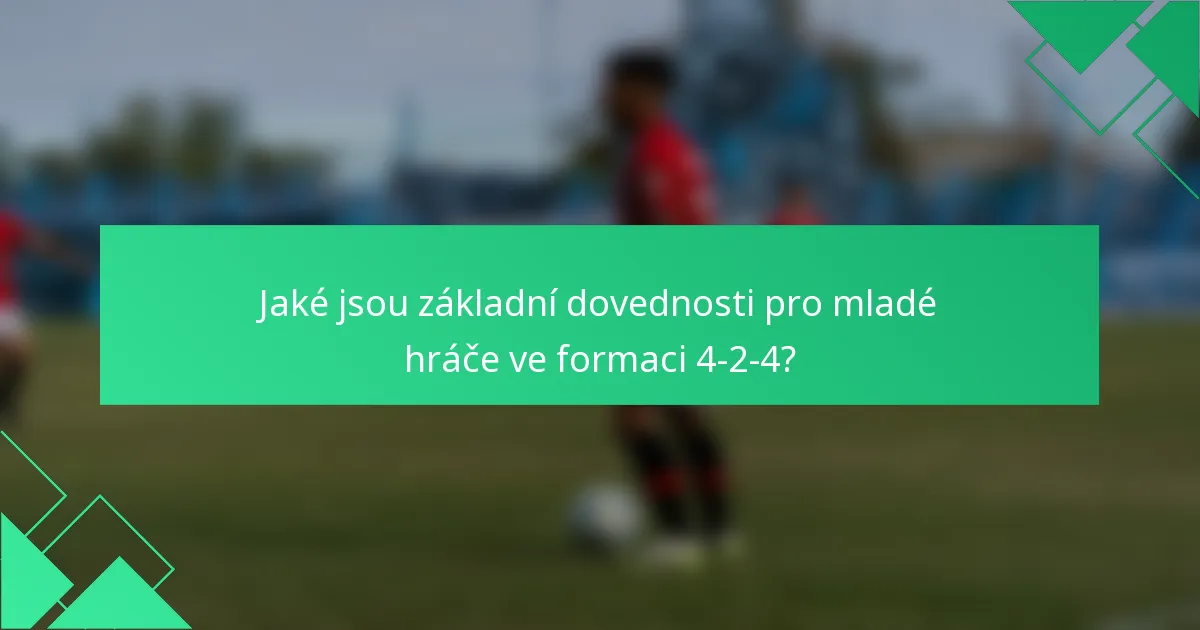 Jaké jsou základní dovednosti pro mladé hráče ve formaci 4-2-4?
