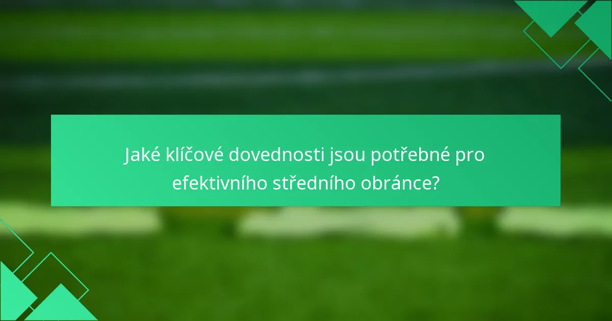 Jaké klíčové dovednosti jsou potřebné pro efektivního středního obránce?