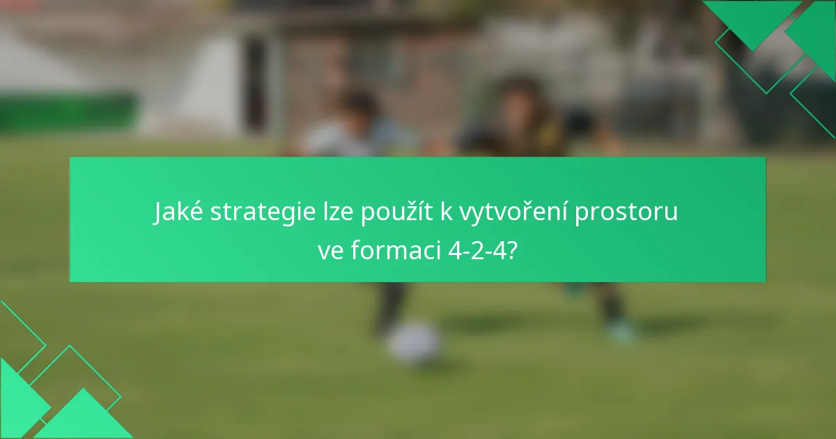 Jaké strategie lze použít k vytvoření prostoru ve formaci 4-2-4?