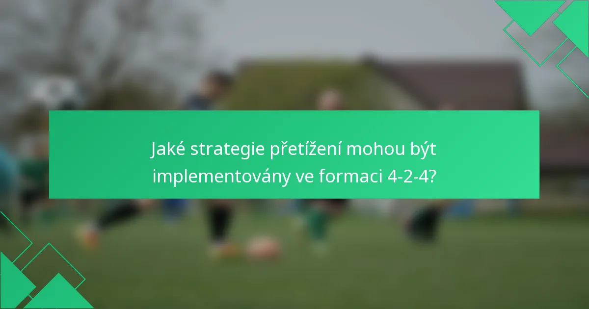 Jaké strategie přetížení mohou být implementovány ve formaci 4-2-4?