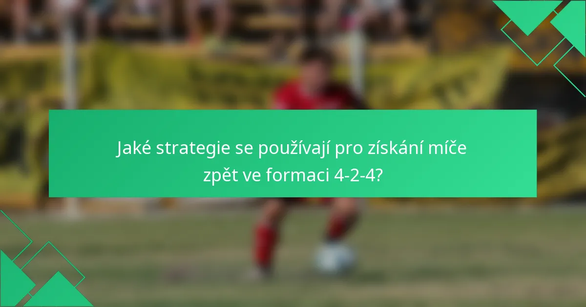 Jaké strategie se používají pro získání míče zpět ve formaci 4-2-4?