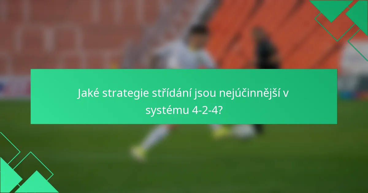 Jaké strategie střídání jsou nejúčinnější v systému 4-2-4?