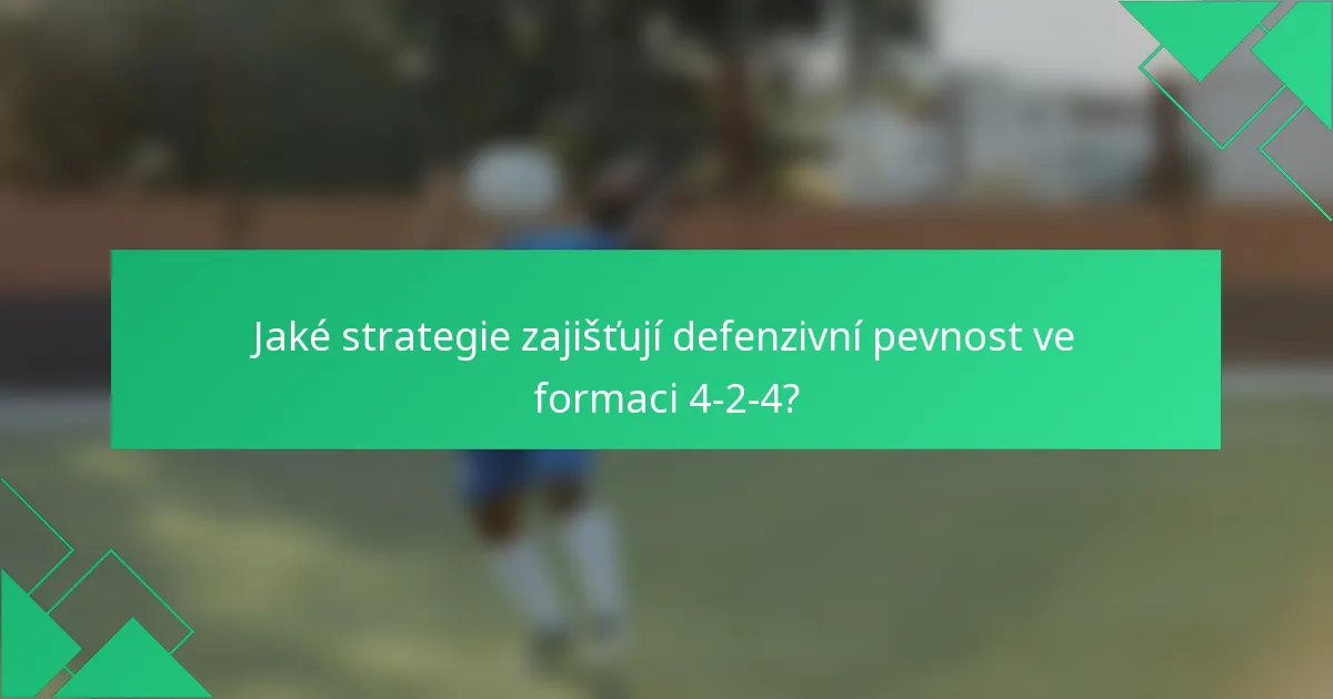 Jaké strategie zajišťují defenzivní pevnost ve formaci 4-2-4?