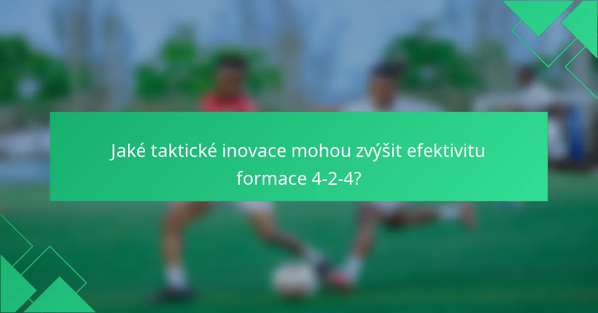 Jaké taktické inovace mohou zvýšit efektivitu formace 4-2-4?