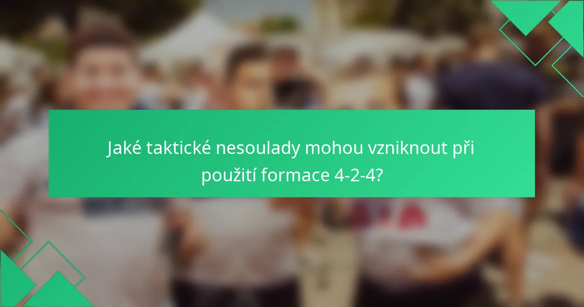 Jaké taktické nesoulady mohou vzniknout při použití formace 4-2-4?