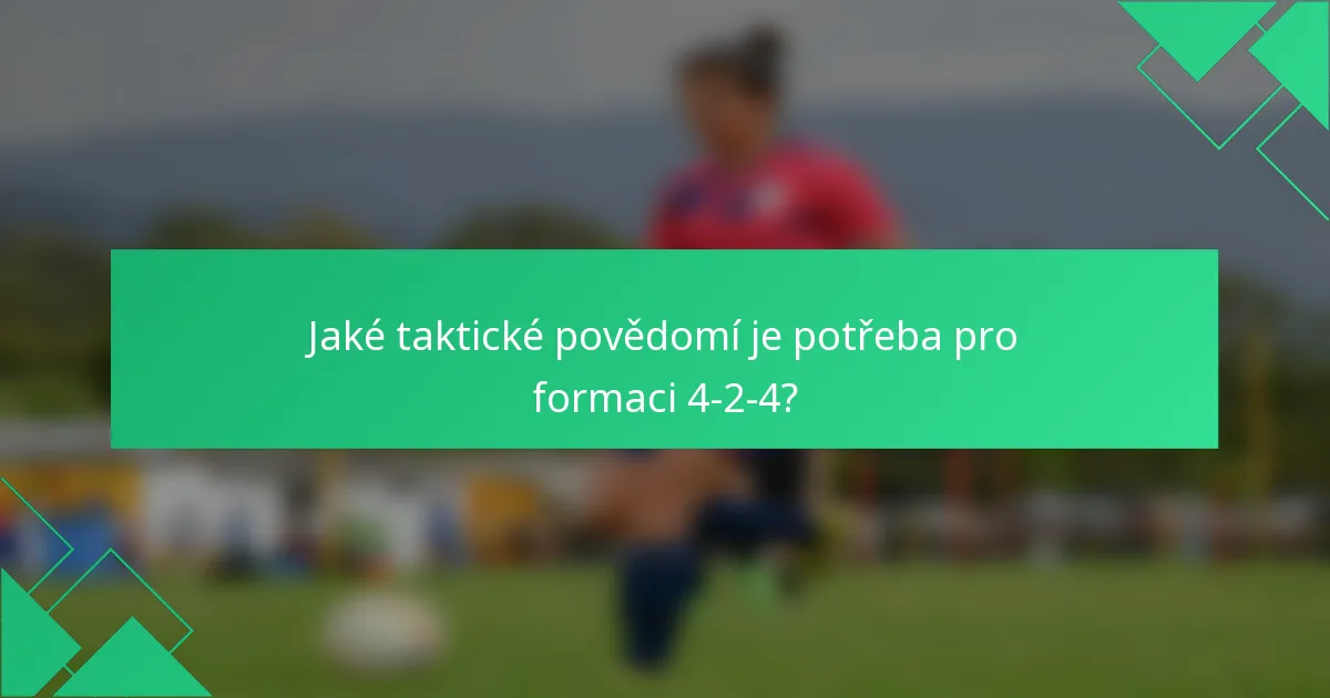 Jaké taktické povědomí je potřeba pro formaci 4-2-4?