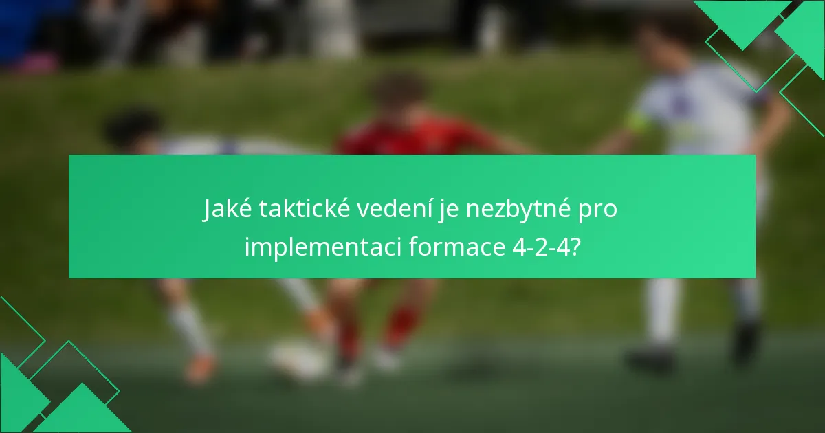 Jaké taktické vedení je nezbytné pro implementaci formace 4-2-4?