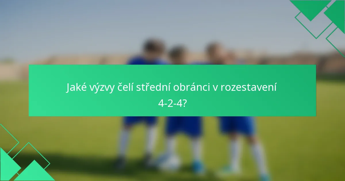Jaké výzvy čelí střední obránci v rozestavení 4-2-4?