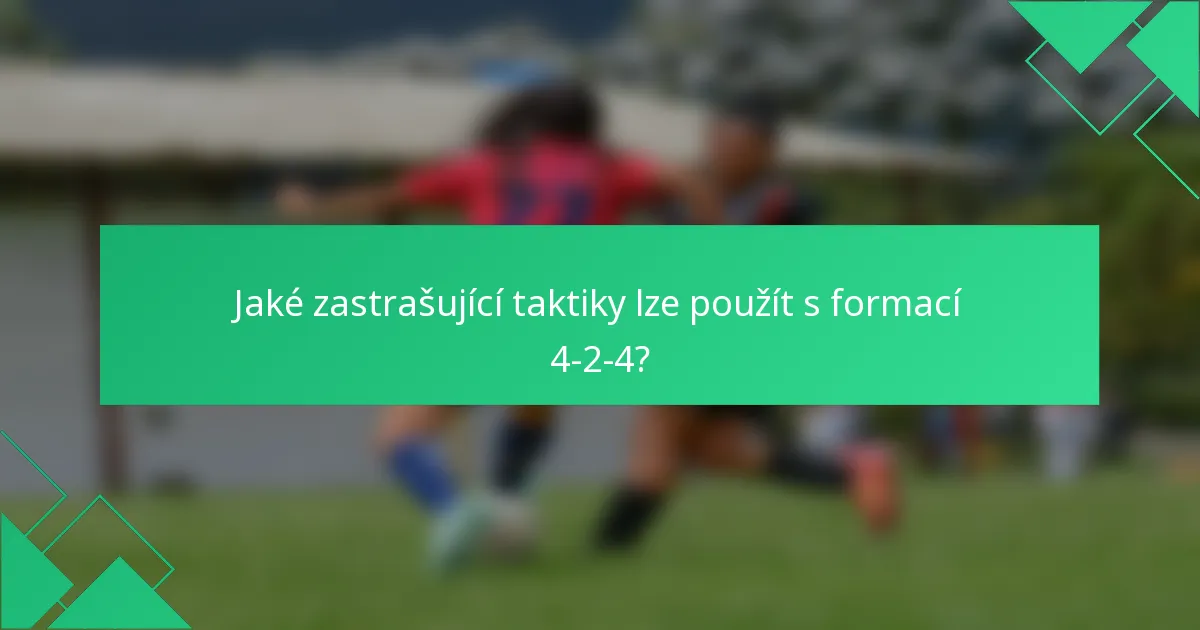 Jaké zastrašující taktiky lze použít s formací 4-2-4?