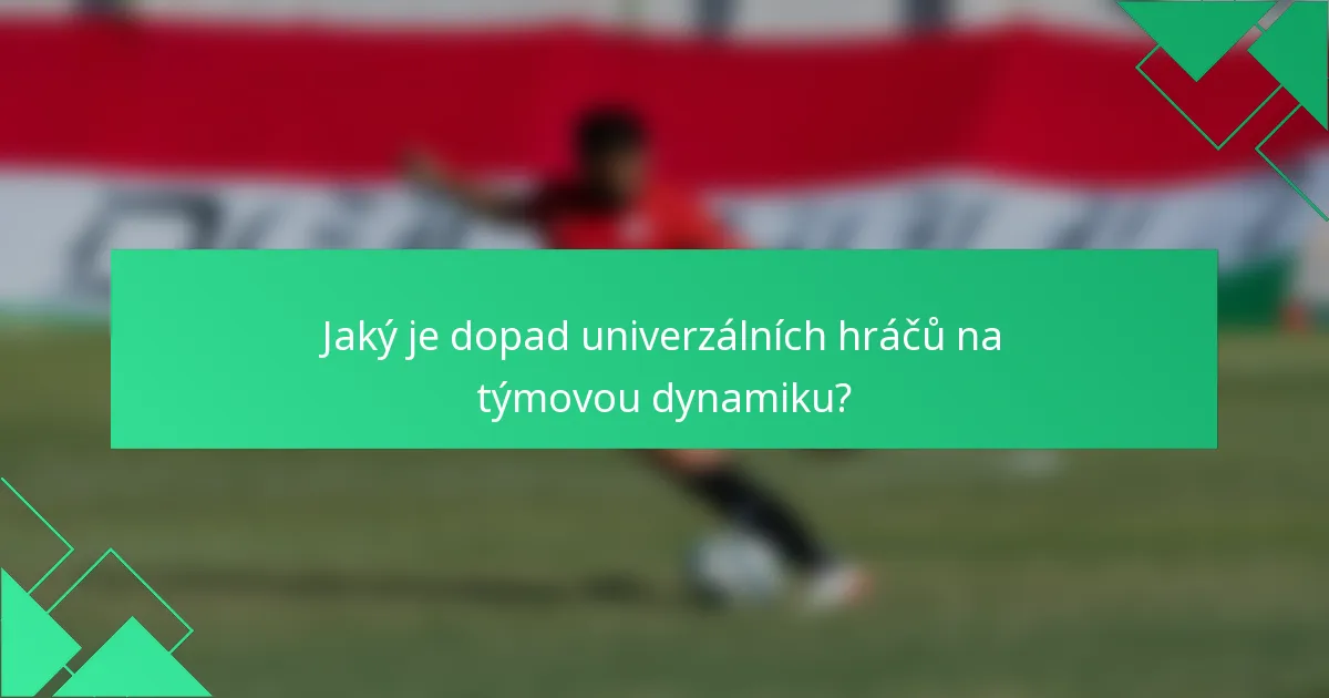 Jaký je dopad univerzálních hráčů na týmovou dynamiku?