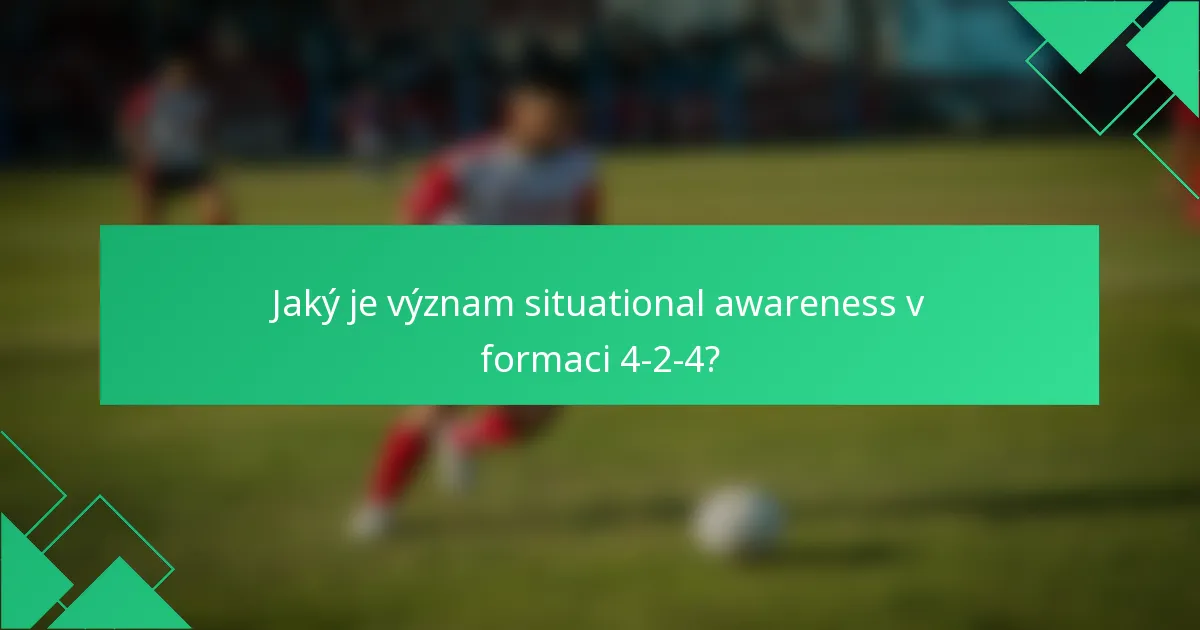 Jaký je význam situational awareness v formaci 4-2-4?