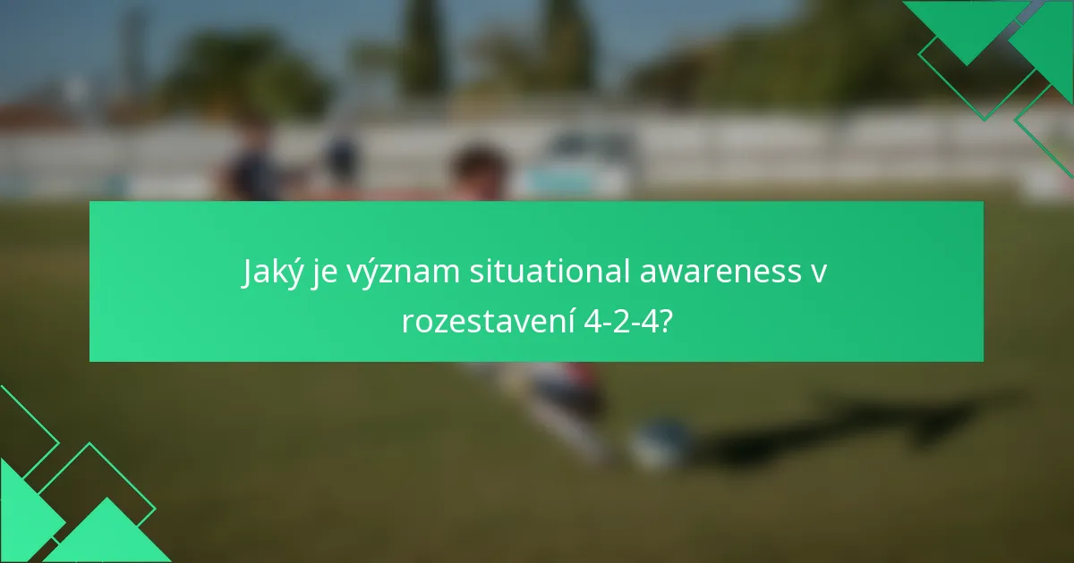 Jaký je význam situational awareness v rozestavení 4-2-4?