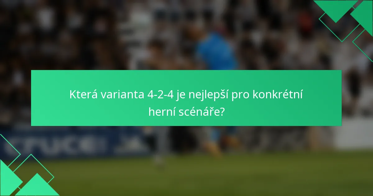 Která varianta 4-2-4 je nejlepší pro konkrétní herní scénáře?
