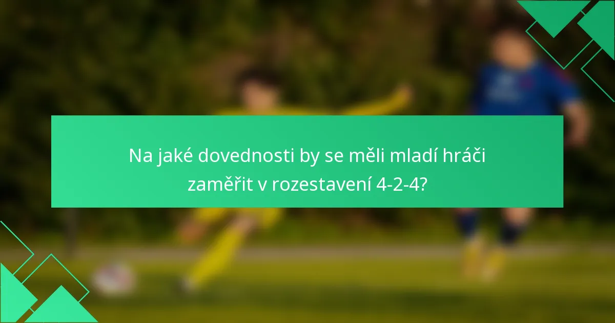 Na jaké dovednosti by se měli mladí hráči zaměřit v rozestavení 4-2-4?